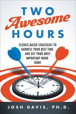 Two Awesome Hours: Science-Based Strategies to Harness Your Best Time and Ge...