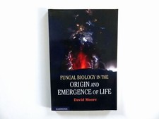 Fungal Biology in the Origin and Emergence of Life, David Moore trd ppbk 2013
