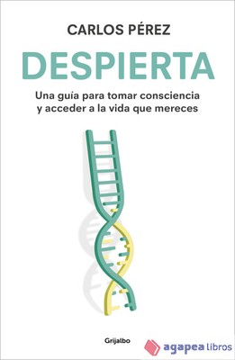 Despierta: una guía para tomar consciencia y acceder a la vida que mereces