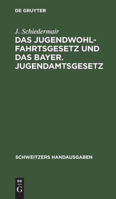 Das Jugendwohlfahrtsgesetz Und Das Bayer. Jugendamtsgesetz: Mit Den Vollzugsbest