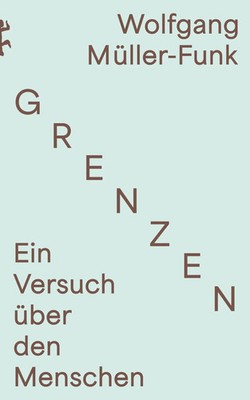 Grenzen | Ein Versuch über den Menschen | Wolfgang Müller-Funk | Buch | 298 S.