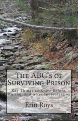The Abc's Of Surviving Prison: Key Things To Know Before, During, And After...