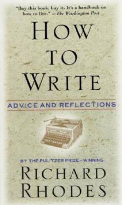How to Write: Advice and Reflections - Paperback By Rhodes, Richard - ACCEPTABLE