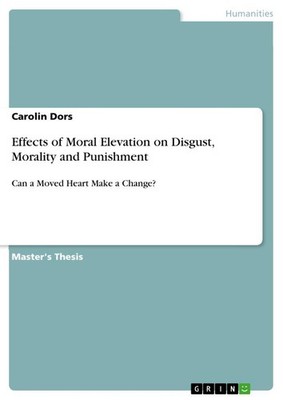 Effects of Moral Elevation on Disgust, Morality and Punishment Carolin Dors