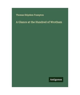 A Glance at the Hundred of Wrotham, Frampton, Thomas Shipdem