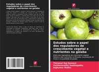 Estudos Sobre O Papel Dos Reguladores De Crescimento Vegetal E Nutrientes Na...