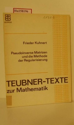 Pseudoinverse Matrizen und die Methode der Regularisierung. Kuhnert, Frieder: