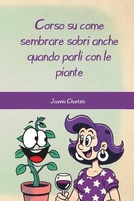 Corso su come sembrare sobri anche quando parli con le piante by Joannis Chantzi