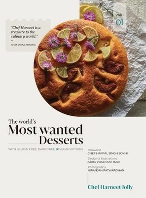 The World's Most Wanted Desserts - Part 1 by Harneet Jolly Hardcover Book