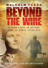 Beyond the Wire: A True Story of Allied POWs in Italy 1943-1945 