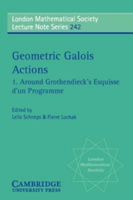 Geometric Galois Actions: Volume 1, Around Grothendieck's Esquisse d'un Program 