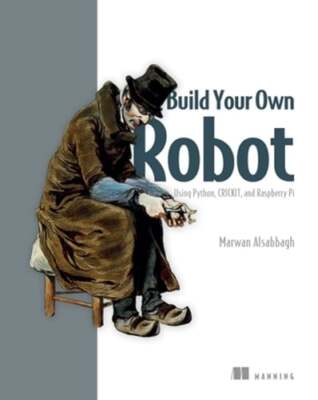 Build Your Own Robot: Using Python, Crickit, and Raspberry Pi by Alsabbagh: New