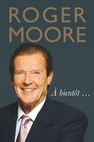 Роджер Мур Roger Moore: À bientôtt (Твердый переплет) (ИМПОРТ ИЗ Великобритании)