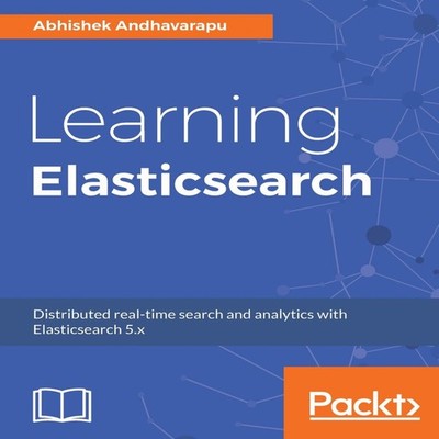 Learning Elasticsearch Abhishek Andhavarapu Paperback Packt Publi