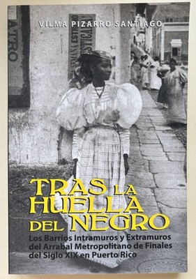 Vilma Pizarro Santiago Tras La Huella Del Negro Barrios Arrabal Puerto Rico 2021