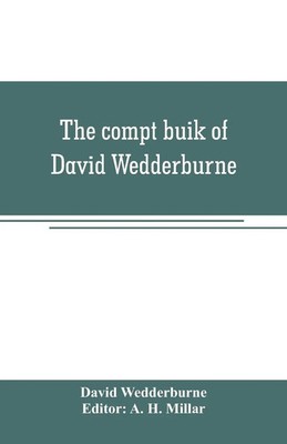 The compt buik of David Wedderburne, merchant of Dundee, 1587-1630. Together...