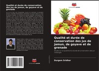 Durgam Sridhar | Qualité Et DuréE De Conservation Des Jus De Jamun, De Goyave...