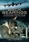Back Bearings: A Navigator's Tale by Eric Group Captain Cropper (Hardback, 2010)