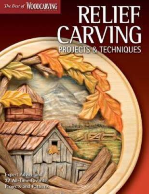 Relief Carving Projects & Techniques (Best of WCI): Expert Advice and 37  - GOOD