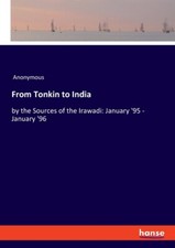 From Tonkin To India: By The Sources Of The Irawadi: January '95 - January ...