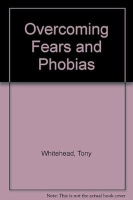 Overcoming Fears and Phobias, Whitehead, Tony, Used; Good Book