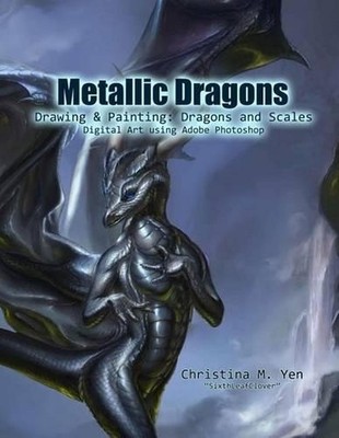 Metallic Dragons: Drawing & Painting Dragons and Scales Digitally by Christina M