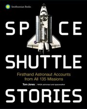 Space Shuttle Stories : Firsthand Astronaut Accounts from All 135