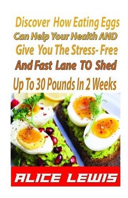 Discover How Eating Eggs Can Help Your Health And Give You The Stress-free And F