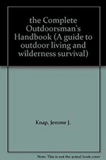 Complete Outdoorsman's Handbook : A Guide to Outdoor Living and W