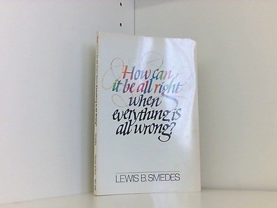 How Can It Be All Right When Everything Is All Wrong? Smedes Lewis, B.: