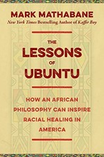 THE LESSONS OF UBUNTU: HOW AN AFRICAN PHILOSOPHY CAN By Mark Mathabane BRAND NEW