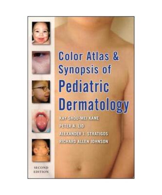 Color Atlas & Synopsis of Pediatric Dermatology, Kay Shou-Mei Kane, Peter A. Lio