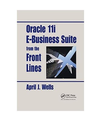 Oracle 11i E-Business Suite from the Front Lines, April J. Wells