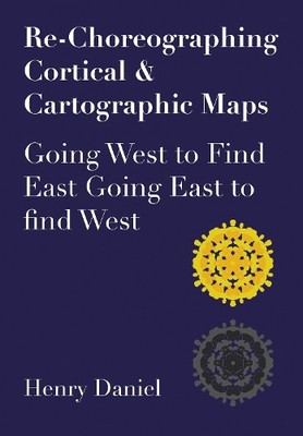 Henry Daniel Re-Choreographing Cortical & Cartographic Maps (Taschenbuch)