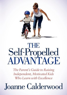 The Self-Propelled Advantage: The Parent's Guide to Raising Independent, Mot...
