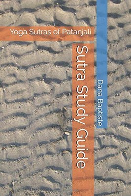 SUTRA STUDY GUIDE: YOGA SUTRAS OF PATANJALI By Dana Baptiste **BRAND NEW**