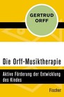 Die Orff-Musiktherapie von Gertrud Orff (2015, Taschenbuch)