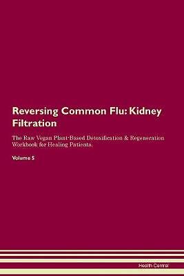 Reversing Common Flu Kidney Filtration The Raw Veg