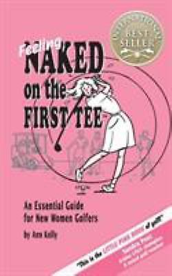 Naked on the First Tee : An Essential Guide for New Women Golfers by
