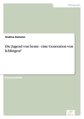 Die Jugend von heute - eine Generation von Ichlingen[...] | Buch | 9783838682761