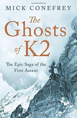The Ghosts of K2: The Epic Saga of the First Ascent - Conefrey, Mick