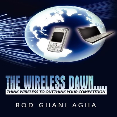The Wireless Dawn..... Think Wireless to Outthink Your Competitio