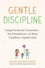 Gentle Discipline: Using Emotional Connection--Not Punishment--to Ra - VERY GOOD