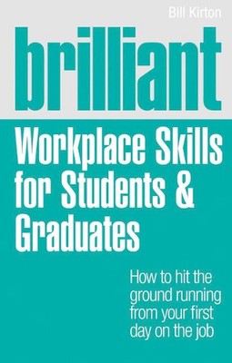 Brilliant Workplace Skills for Students & Graduates by Bill Kirton (English) Pap