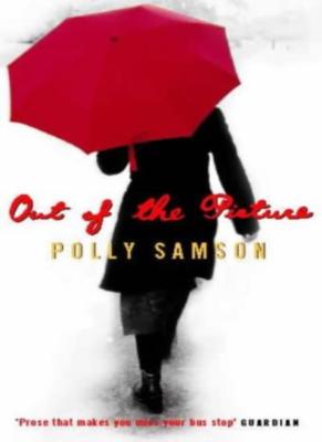 OUT OF THE PICTURE By POLLY SAMSON. 9781860497872