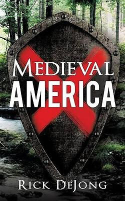 Medieval America By Rick Dejong - New Copy - 9781498446969