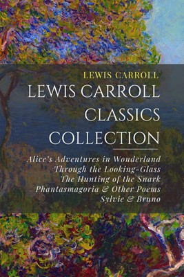 Lewis Carroll Classics Collection by Lewis Carroll