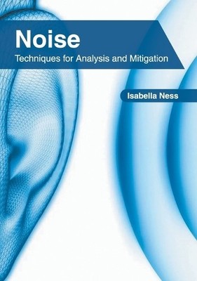 Noise: Techniques for Analysis and Mitigation (Hardback)