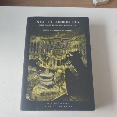 Into the London Fog : Eerie Tales from the Weird City by Elizabeth Dearnley...