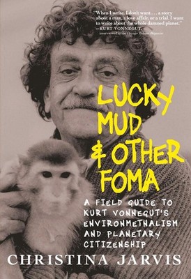 Lucky Mud & Other Foma: A Field Guide to Kurt Vonnegut's Environmentalism and Pl